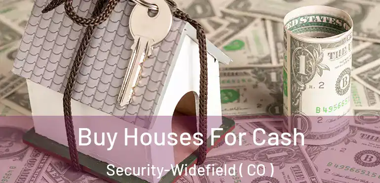 Buy Houses For Cash Security-Widefield ( CO )