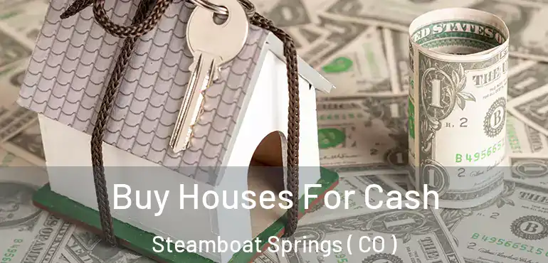 Buy Houses For Cash Steamboat Springs ( CO )