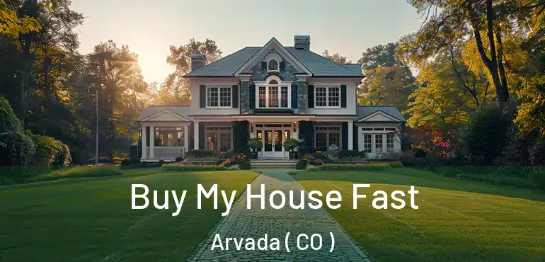 Buy My House Fast Arvada ( CO )