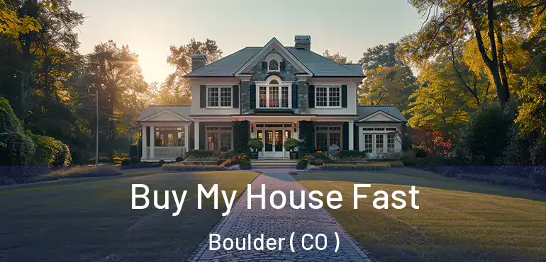Buy My House Fast Boulder ( CO )