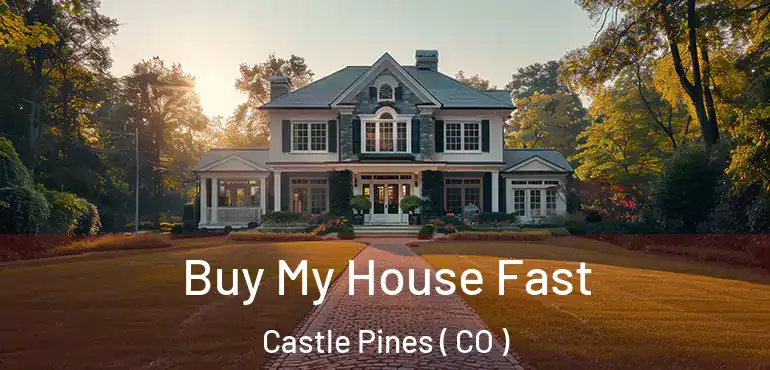 Buy My House Fast Castle Pines ( CO )