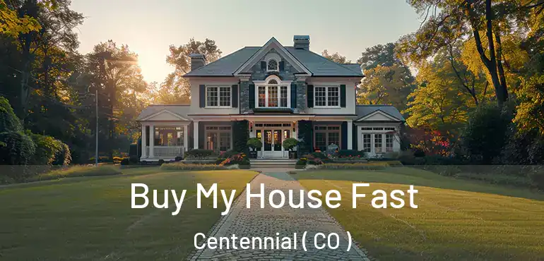 Buy My House Fast Centennial ( CO )
