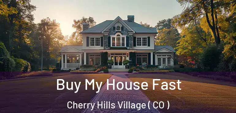 Buy My House Fast Cherry Hills Village ( CO )
