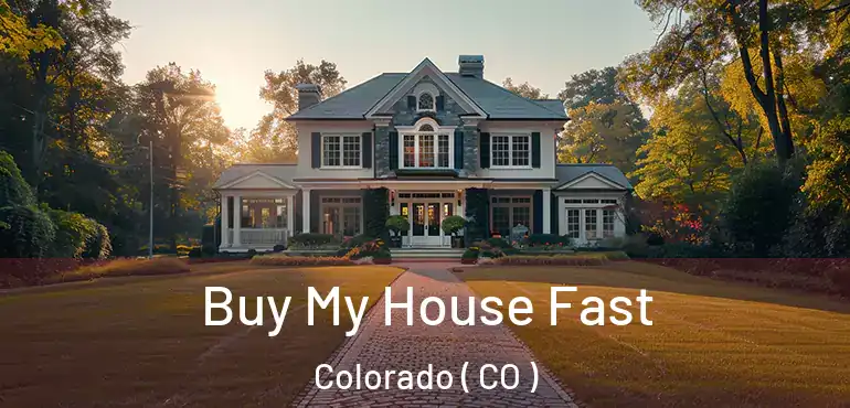 Buy My House Fast Colorado ( CO )