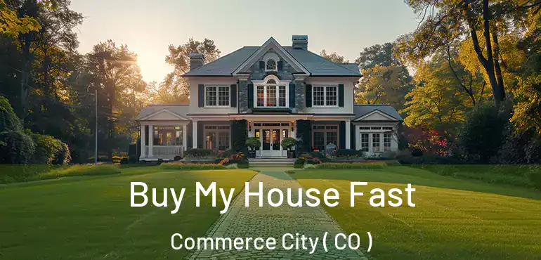 Buy My House Fast Commerce City ( CO )
