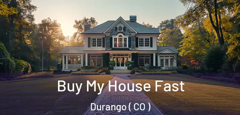 Buy My House Fast Durango ( CO )
