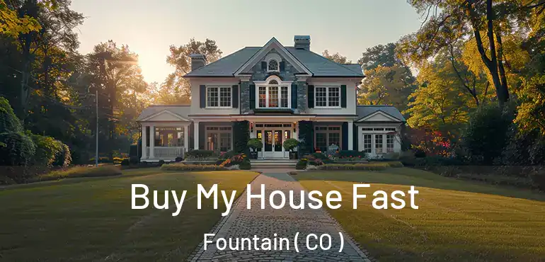 Buy My House Fast Fountain ( CO )