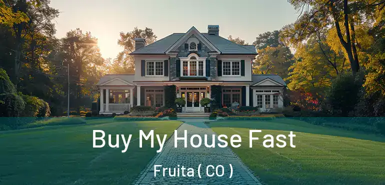 Buy My House Fast Fruita ( CO )