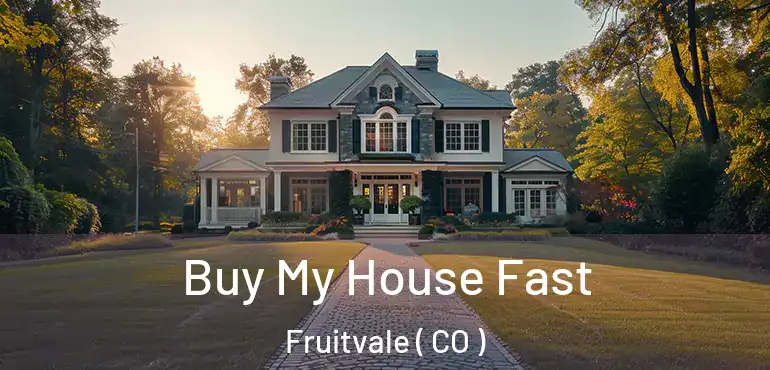 Buy My House Fast Fruitvale ( CO )