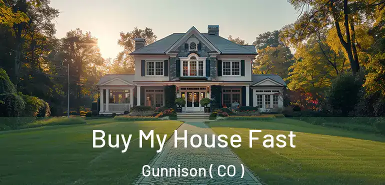 Buy My House Fast Gunnison ( CO )