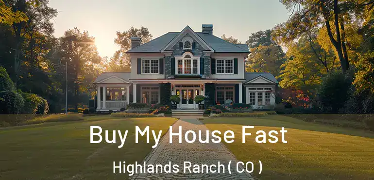 Buy My House Fast Highlands Ranch ( CO )