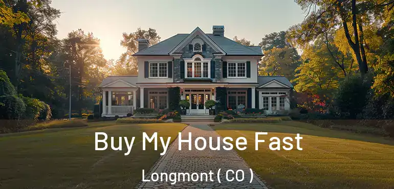 Buy My House Fast Longmont ( CO )