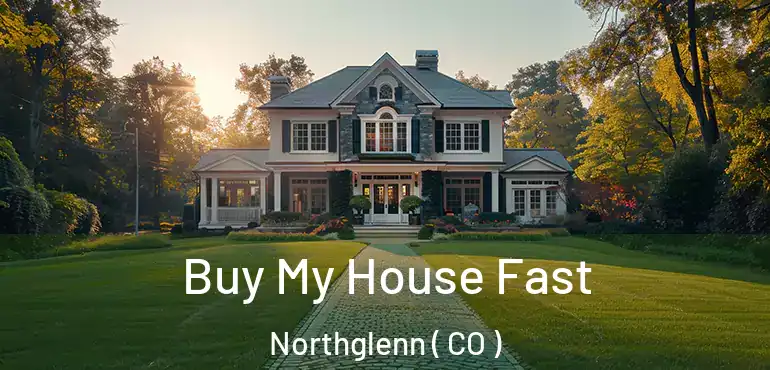 Buy My House Fast Northglenn ( CO )