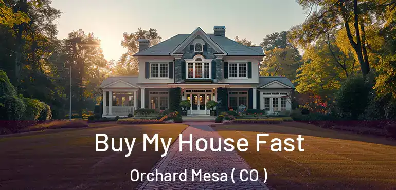 Buy My House Fast Orchard Mesa ( CO )