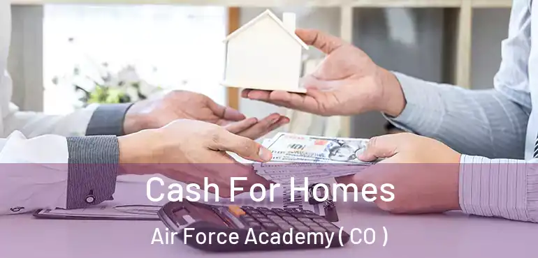 Cash For Homes Air Force Academy ( CO )