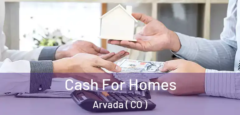 Cash For Homes Arvada ( CO )