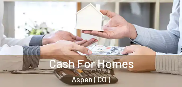 Cash For Homes Aspen ( CO )