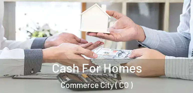 Cash For Homes Commerce City ( CO )