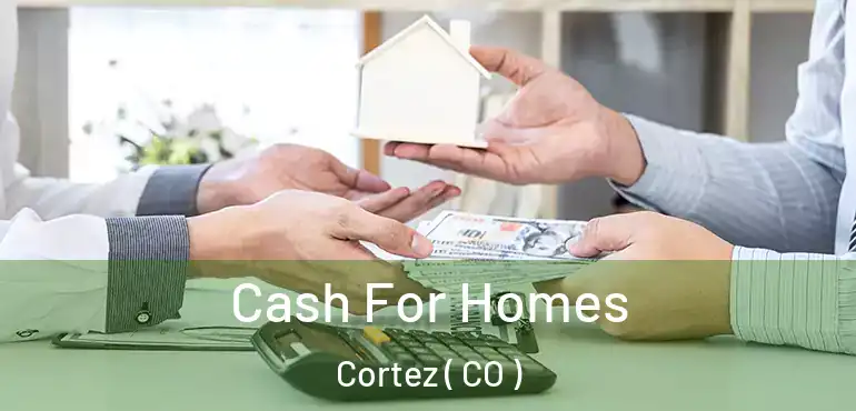 Cash For Homes Cortez ( CO )