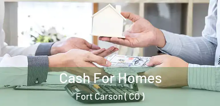 Cash For Homes Fort Carson ( CO )