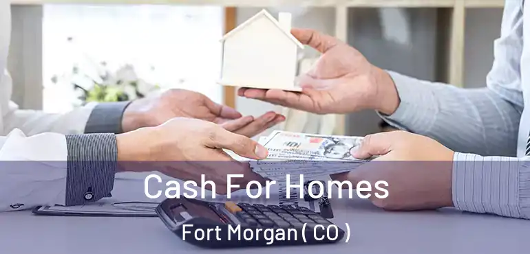Cash For Homes Fort Morgan ( CO )
