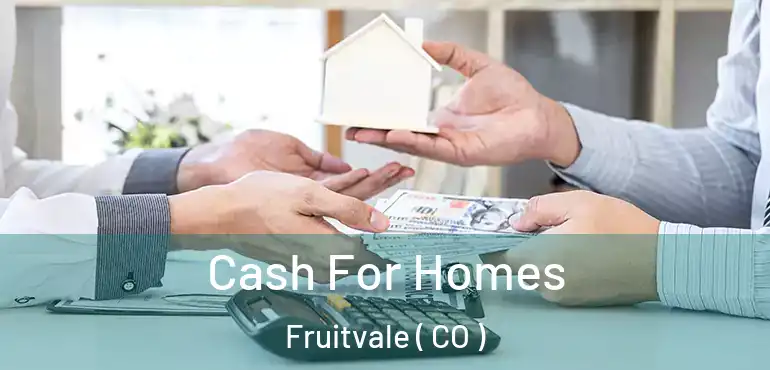 Cash For Homes Fruitvale ( CO )