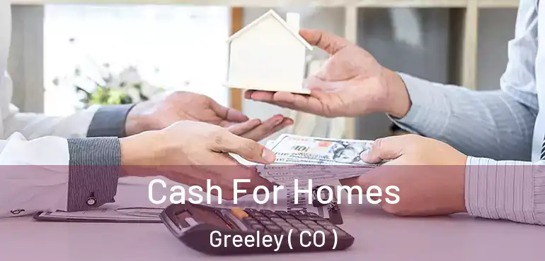 Cash For Homes Greeley ( CO )