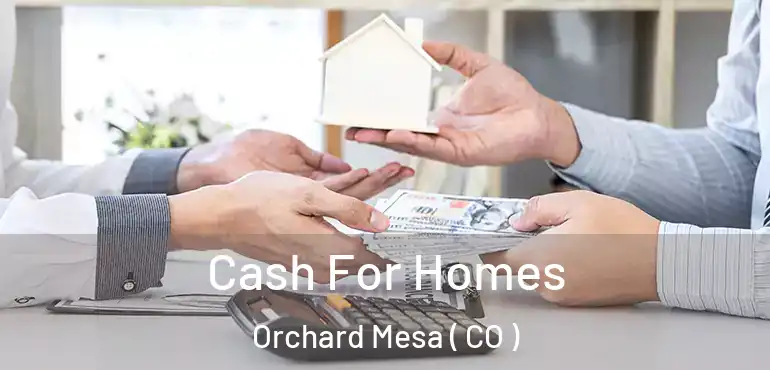 Cash For Homes Orchard Mesa ( CO )