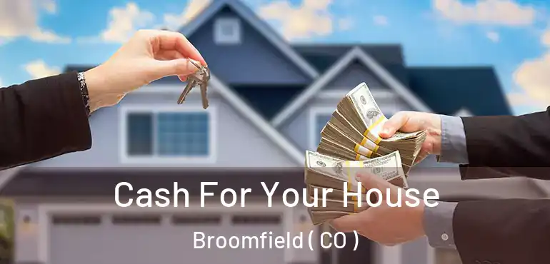 Cash For Your House Broomfield ( CO )