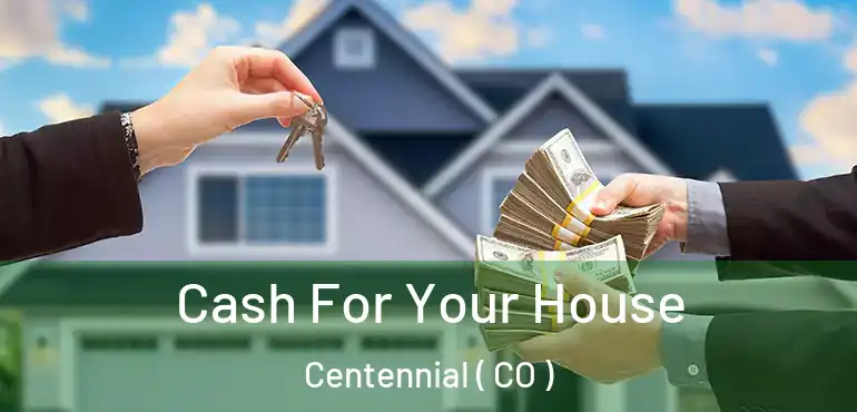 Cash For Your House Centennial ( CO )