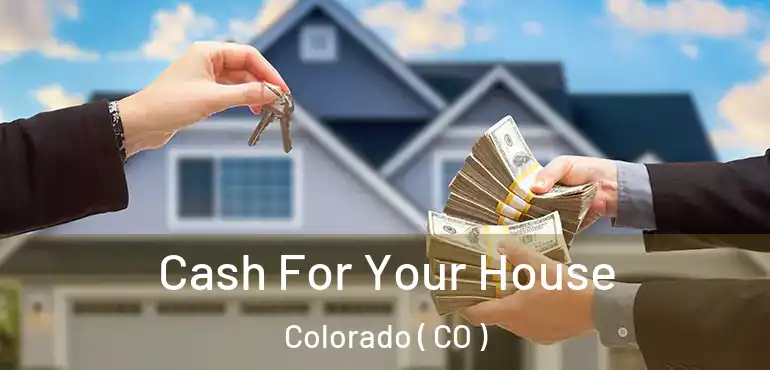 Cash For Your House Colorado ( CO )
