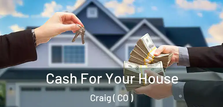 Cash For Your House Craig ( CO )
