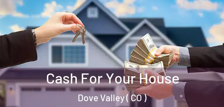 Cash For Your House Dove Valley ( CO )