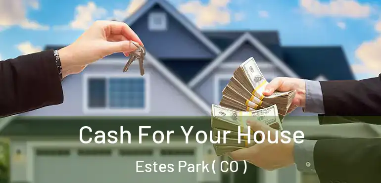 Cash For Your House Estes Park ( CO )
