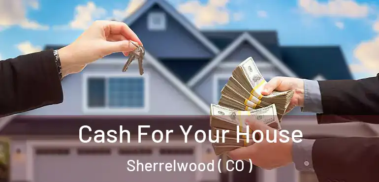 Cash For Your House Sherrelwood ( CO )
