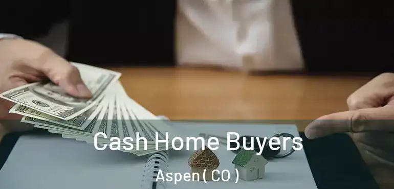 Cash Home Buyers Aspen ( CO )