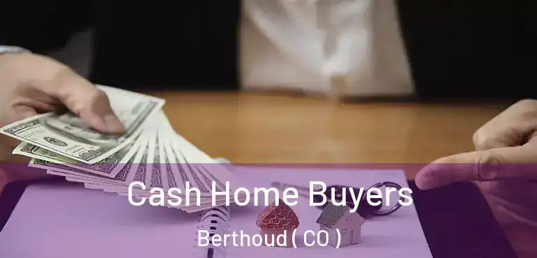 Cash Home Buyers Berthoud ( CO )
