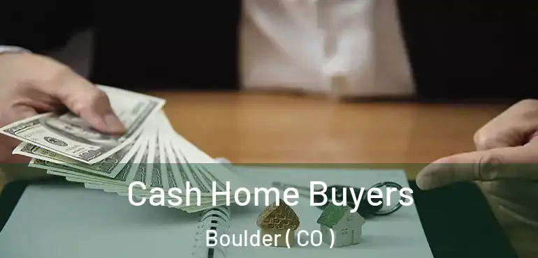 Cash Home Buyers Boulder ( CO )