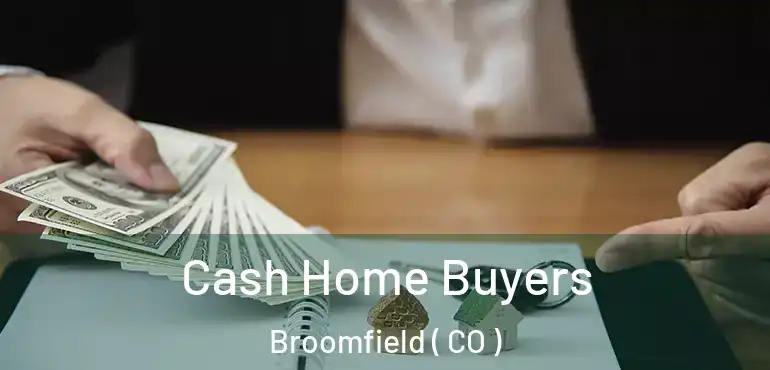 Cash Home Buyers Broomfield ( CO )