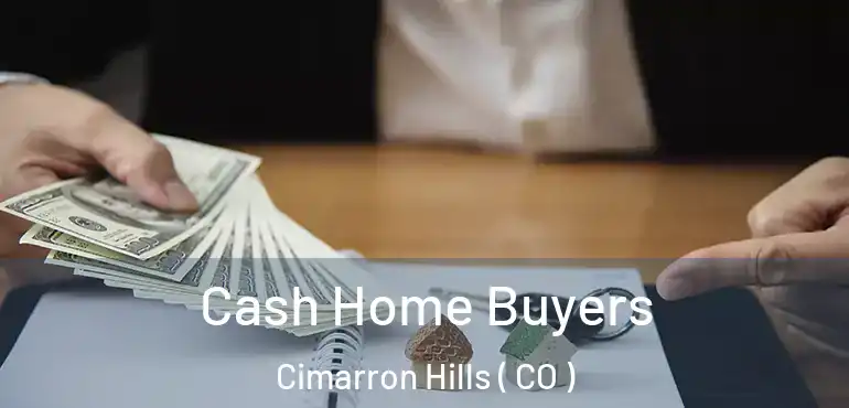 Cash Home Buyers Cimarron Hills ( CO )