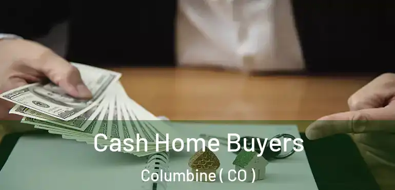 Cash Home Buyers Columbine ( CO )