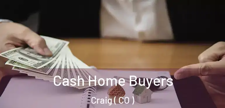 Cash Home Buyers Craig ( CO )