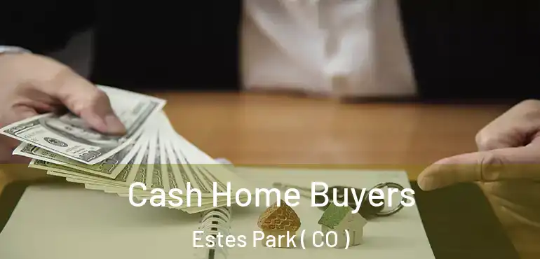 Cash Home Buyers Estes Park ( CO )