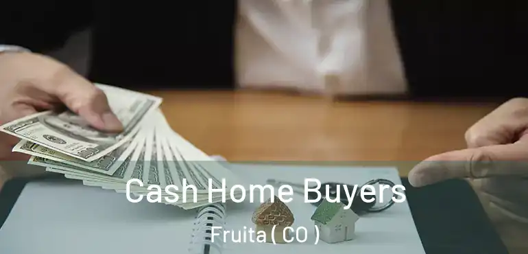 Cash Home Buyers Fruita ( CO )