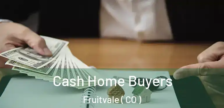 Cash Home Buyers Fruitvale ( CO )