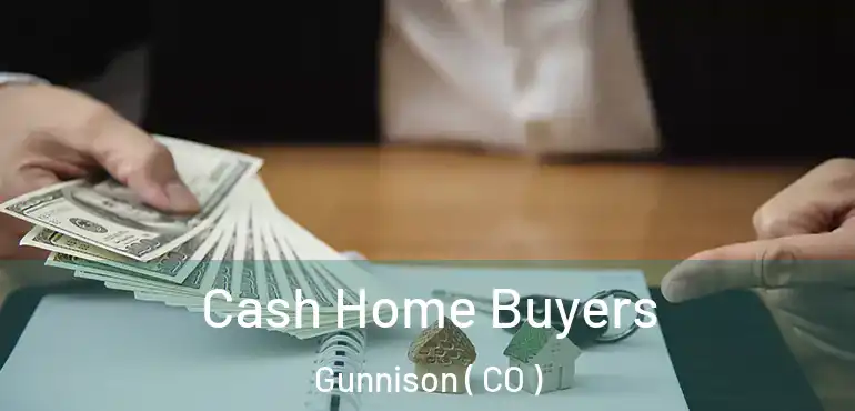Cash Home Buyers Gunnison ( CO )