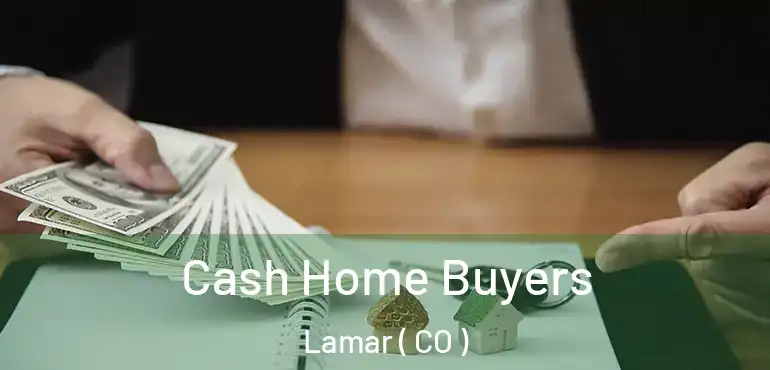 Cash Home Buyers Lamar ( CO )