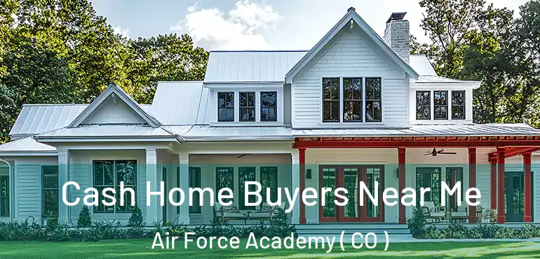 Cash Home Buyers Near Me Air Force Academy ( CO )