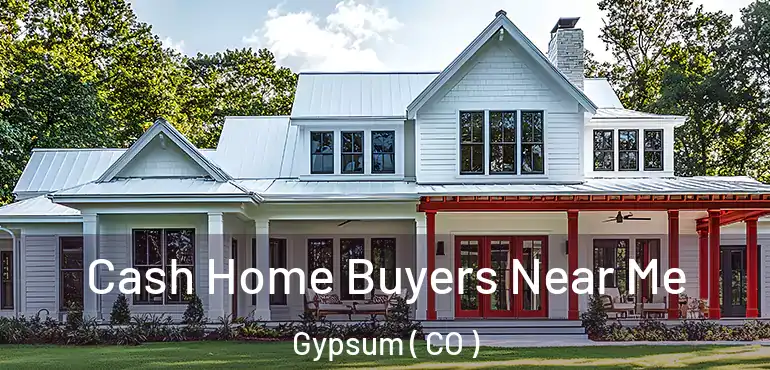 Cash Home Buyers Near Me Gypsum ( CO )