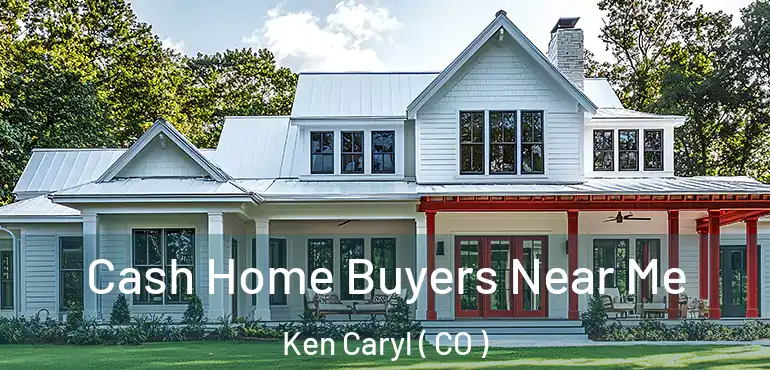 Cash Home Buyers Near Me Ken Caryl ( CO )